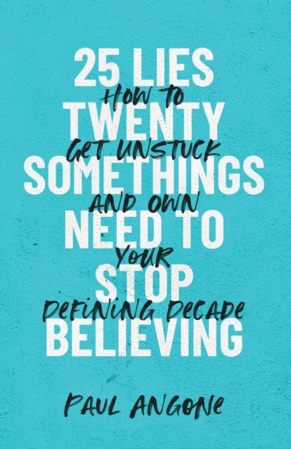 Book cover of: 25 Lies Twentysomethings Need to Stop Believing – How to Get Unstuck and Own Your Defining Decade. By: Paul Angone