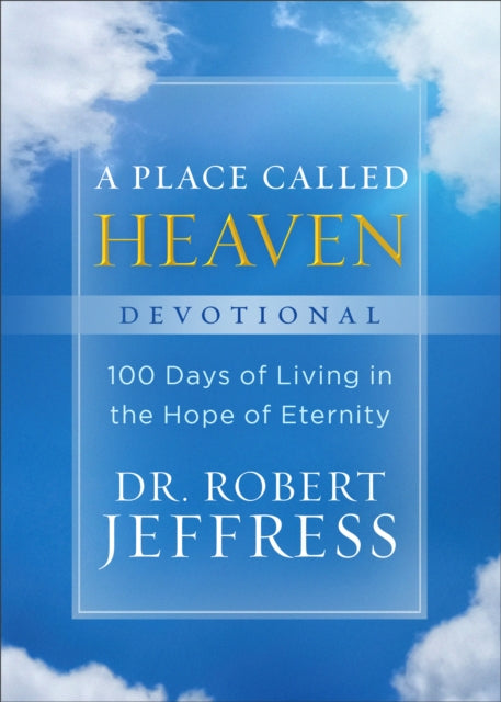 Book cover of: Place Called Heaven Devotional – 100 Days of Living in the Hope of Eternity. By: Robert Jeffress