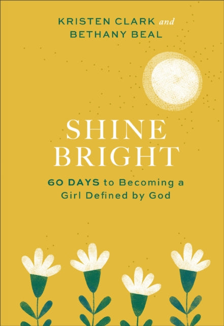 Book cover of: Shine Bright – 60 Days to Becoming a Girl Defined by God. By: Kristen Clark