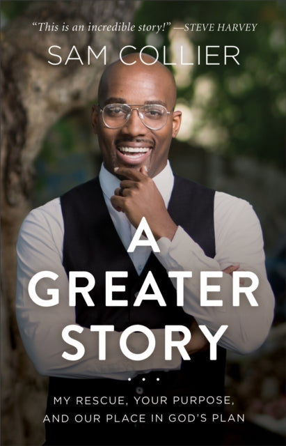 Book cover of: Greater Story – My Rescue, Your Purpose, and Our Place in God`s Plan. By: Sam Collier
