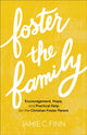 Book cover of: Foster the Family – Encouragement, Hope, and Practical Help for the Christian Foster Parent. By: Jamie C. Finn