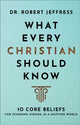 Book cover of: What Every Christian Should Know – 10 Core Beliefs for Standing Strong in a Shifting World. By: Robert Jeffress