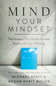 Book cover of: Mind Your Mindset – The Science That Shows Success Starts with Your Thinking. By: Michael S. Hyatt