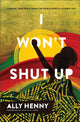 I Won`t Shut Up – Finding Your Voice When the World Tries to Silence You 9781540902658 Ally Henny