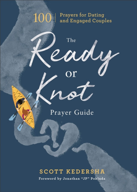 Book cover of: Ready or Knot Prayer Guide – 100 Prayers for Dating and Engaged Couples. By: Scott Kedersha