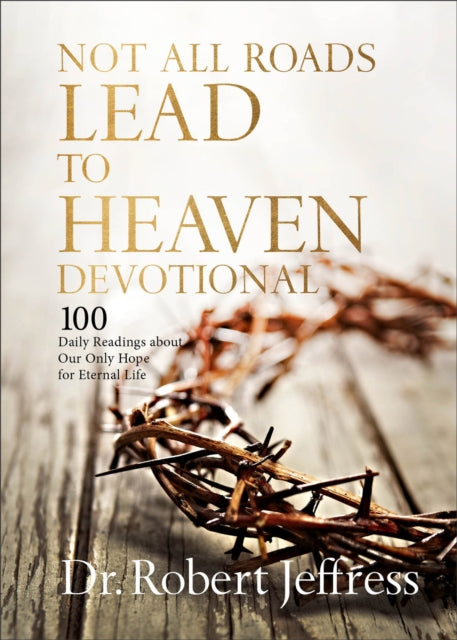 Book cover of: Not All Roads Lead to Heaven Devotional. By: Robert Jeffress