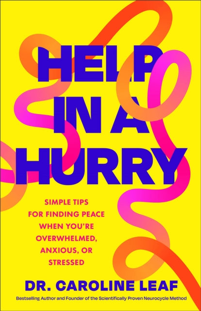 Help in a Hurry, Simple Tips for Finding Peace When You're Overwhelmed, Anxious, or Stressed 9781540905307 LEAF, CAROLINE DR.