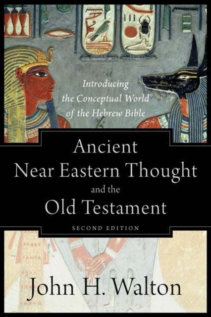 Book cover of: Ancient Near Eastern Thought and the Old Testame – Introducing the Conceptual World of the Hebrew Bible. By: John H. Walton