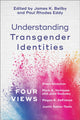 Book cover of: Understanding Transgender Identities – Four Views. By: James K. Beilby