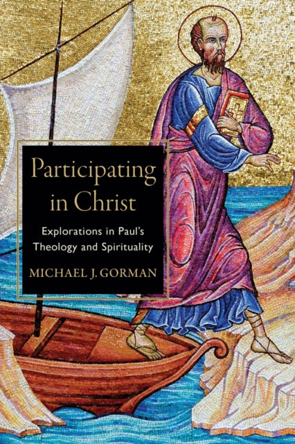 Book cover of: Participating in Christ – Explorations in Paul`s Theology and Spirituality. By: Michael J. Gorman