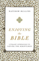 Book cover of: Enjoying the Bible - Literary Approaches to Loving the Scriptures. By: Matthew Mullins