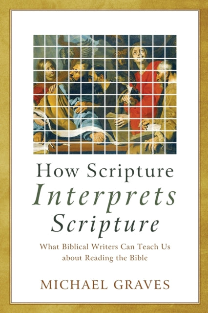 How Scripture Interprets Scripture – What Biblical Writers Can Teach Us about Reading the Bible