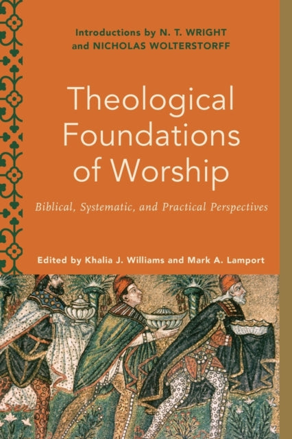 Book cover of: Theological Foundations of Worship – Biblical, Systematic, and Practical Perspectives. By: Khalia J. Williams