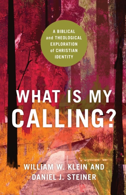 Book cover of: What Is My Calling? – A Biblical and Theological Exploration of Christian Identity. By: William W. Klein