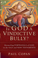 Book cover of: Is God a Vindictive Bully? – Reconciling Portrayals of God in the Old and New Testaments. By: Paul Copan