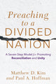 Book cover of: Preaching to a Divided Nation – A Seven–Step Model for Promoting Reconciliation and Unity. By: Matthew D. Kim