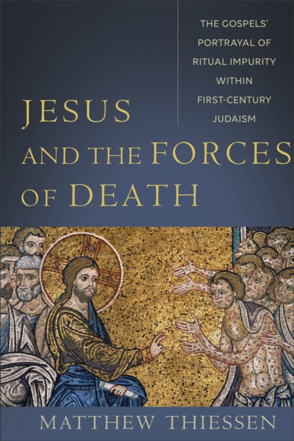 Book cover of: Jesus and the Forces of Death – The Gospels` Portrayal of Ritual Impurity within First–Century Judaism. By: Matthew Thiessen