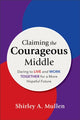 Book cover of: Claiming the Courageous Middle. By: Shirley A. Mullen