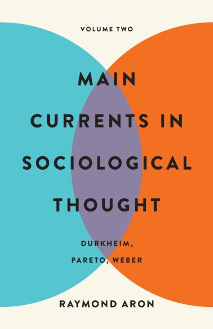 Book cover of: Main Currents in Sociological Thought: Volume Two. By: Raymond Aron