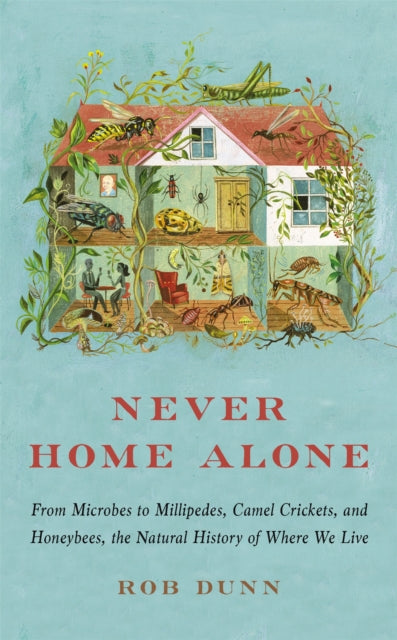 Book cover of: Never Home Alone. By: Rob R. Dunn