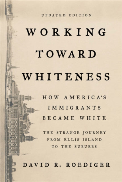 Book cover of: Working Toward Whiteness. By: David R. Roediger