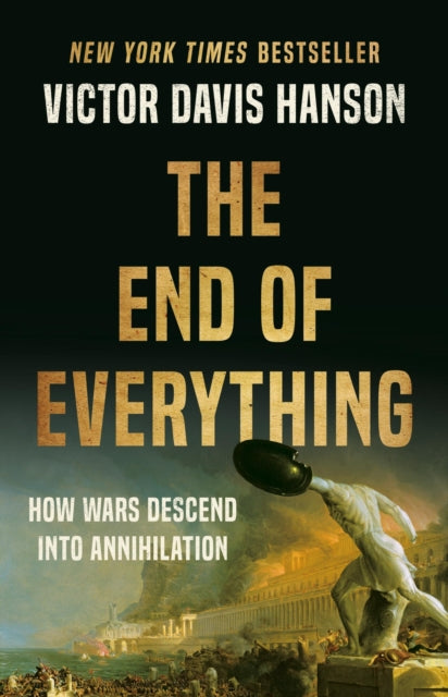 Book cover of: The End of Everything. By: Victor Davis Hanson