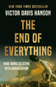 Book cover of: The End of Everything. By: Victor Davis Hanson