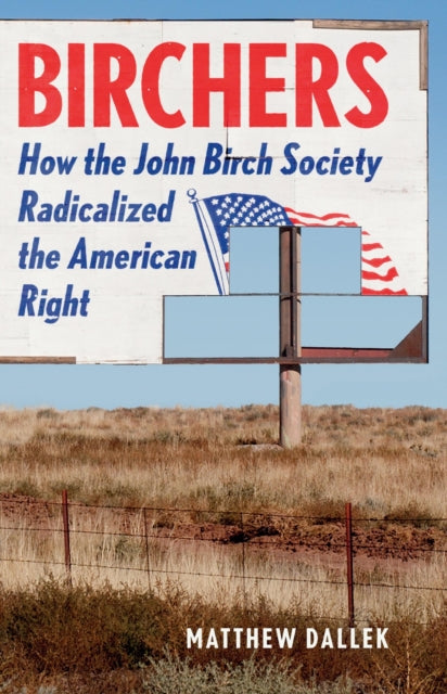 Book cover of: Birchers. By: Matthew Dallek