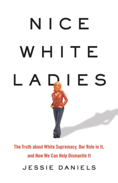 Book cover of: Nice White Ladies. By: Jessie Daniels