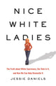 Book cover of: Nice White Ladies. By: Jessie Daniels