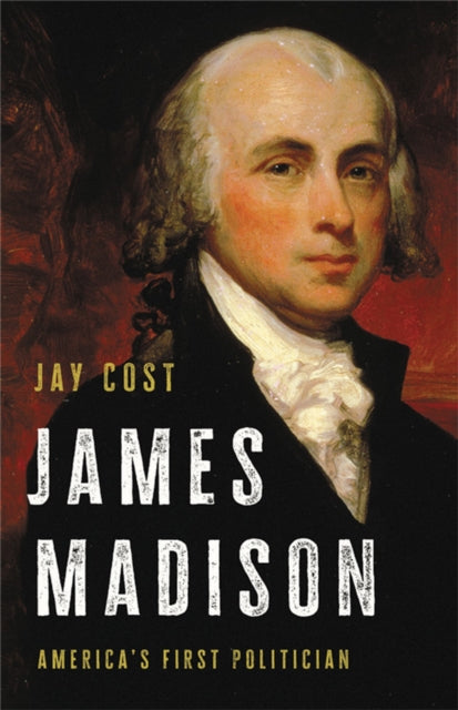 Book cover of: James Madison. By: Jay Cost