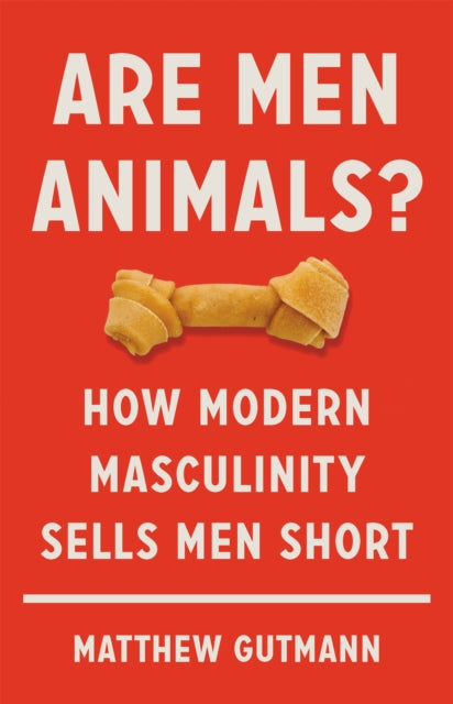 Book cover of: Are Men Animals?. By: Matthew C. Gutmann
