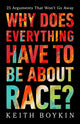 Book cover of: Why Does Everything Have to Be About Race?. By: Keith Boykin