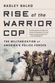 Book cover of: Rise of the Warrior Cop. By: Radley Balko