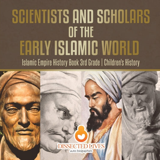 Book cover of: Scientists and Scholars of the Early Islamic World - Islamic Empire History Book 3rd Grade Children's History. By: Baby Professor