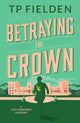 Book cover of: Betraying the Crown. By: T. P. Fielden