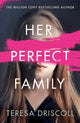 Book cover of: Her Perfect Family. By: Teresa Driscoll