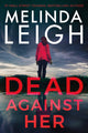 Book cover of: Dead Against Her. By: Melinda Leigh