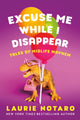 Book cover of: Excuse Me While I Disappear. By: Laurie Notaro