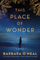 Book cover of: This Place of Wonder. By: Barbara O'Neal