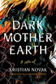 Book cover of: Dark Mother Earth. By: Kristian Novak