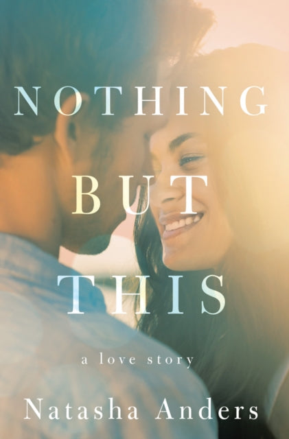 Book cover of: Nothing But This. By: Natasha Anders