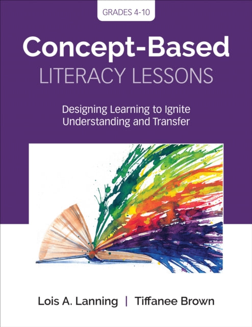 Concept-Based Literacy Lessons, Designing Learning to Ignite Understanding and Transfer, Grades 4-10 9781544318578 Lois A. Lanning