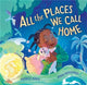 Book cover of: All the Places We Call Home. By: Patrice Gopo