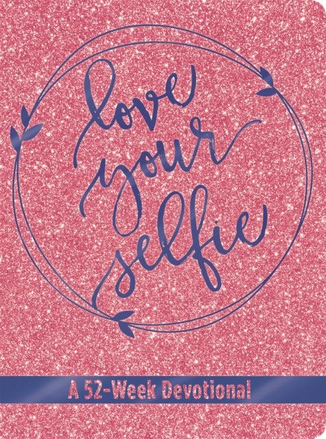 Book cover of: Love Your Selfie (Glitter Devotional). By: Tessa Emily Hall