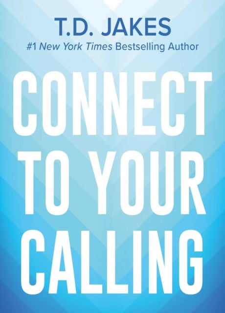 Book cover of: Connect to Your Calling. By: T. D. Jakes