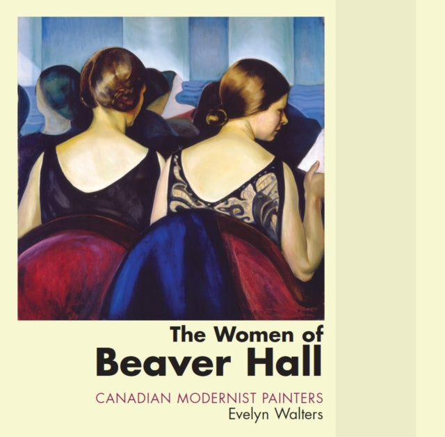 Book cover of: Women of Beaver Hall. By: Evelyn Walters