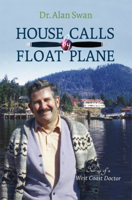 Book cover of: House Calls by Float Plane. By: Alan Swan