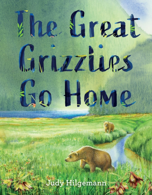 Book cover of: Great Grizzlies Go Home. By: Judy Hilgemann