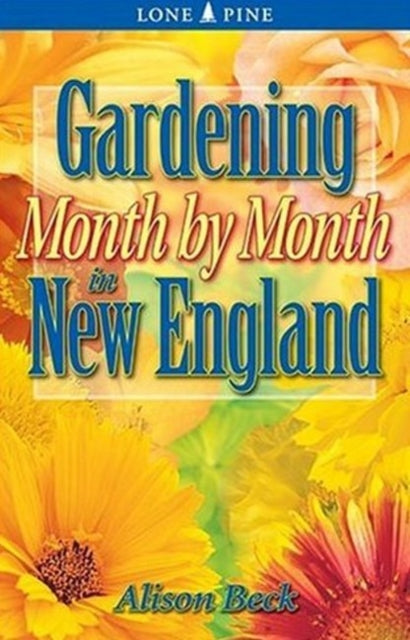 Book cover of: Gardening Month by Month in New England. By: Alison Beck